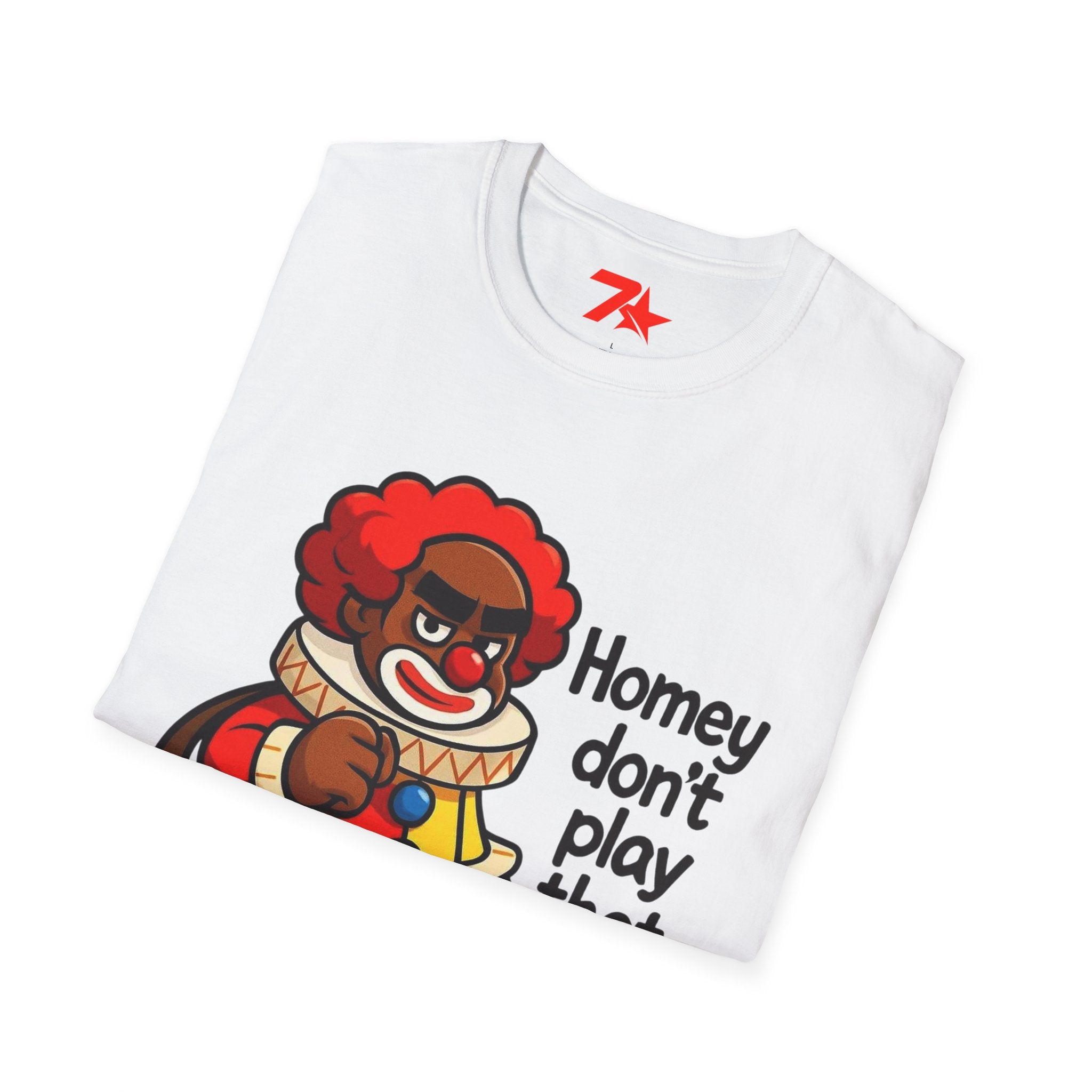 Homey Da Clown Tee, Homey Dont Play Dat. Unisex Softstyle T-Shirt