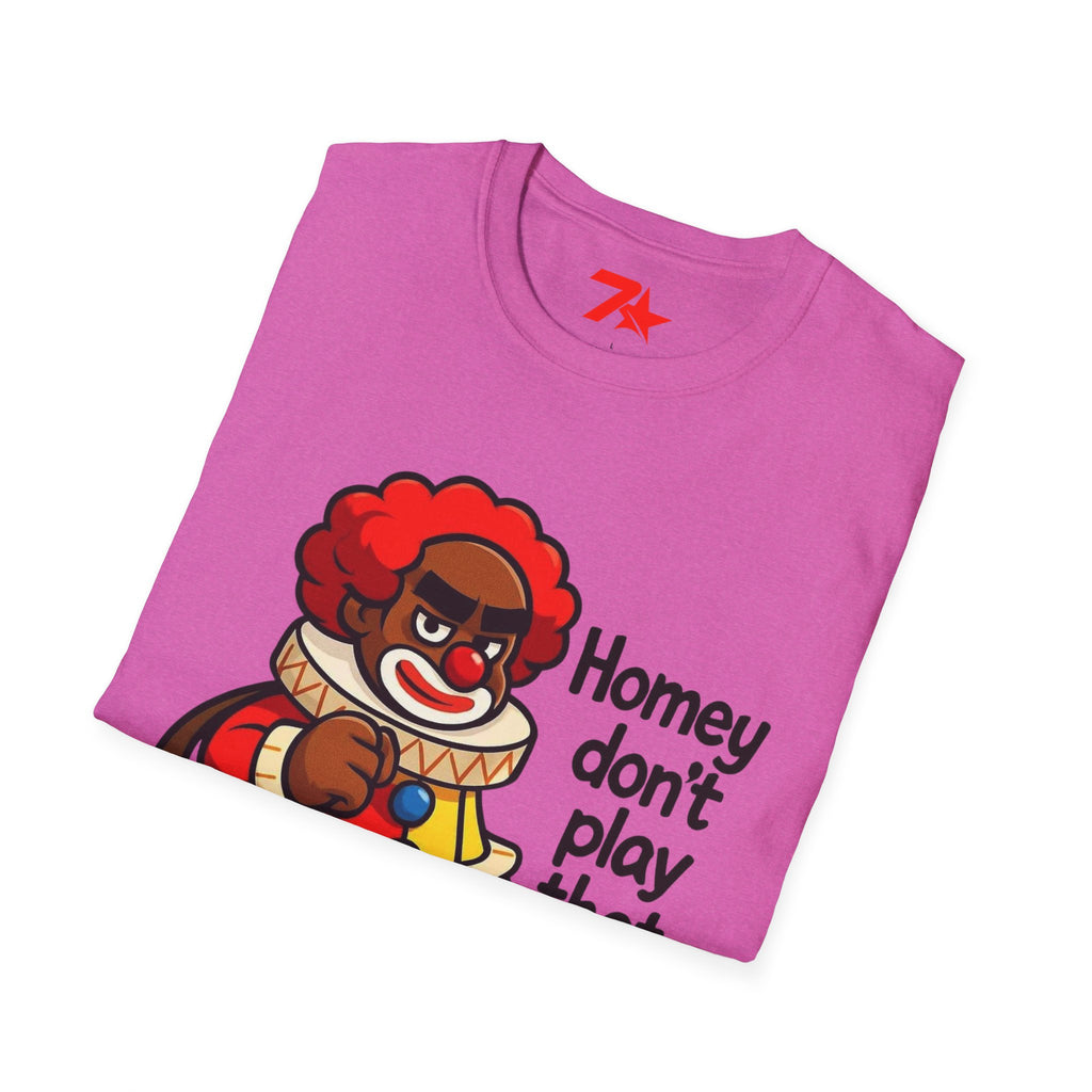 Homey Da Clown Tee, Homey Dont Play Dat. Unisex Softstyle T-Shirt