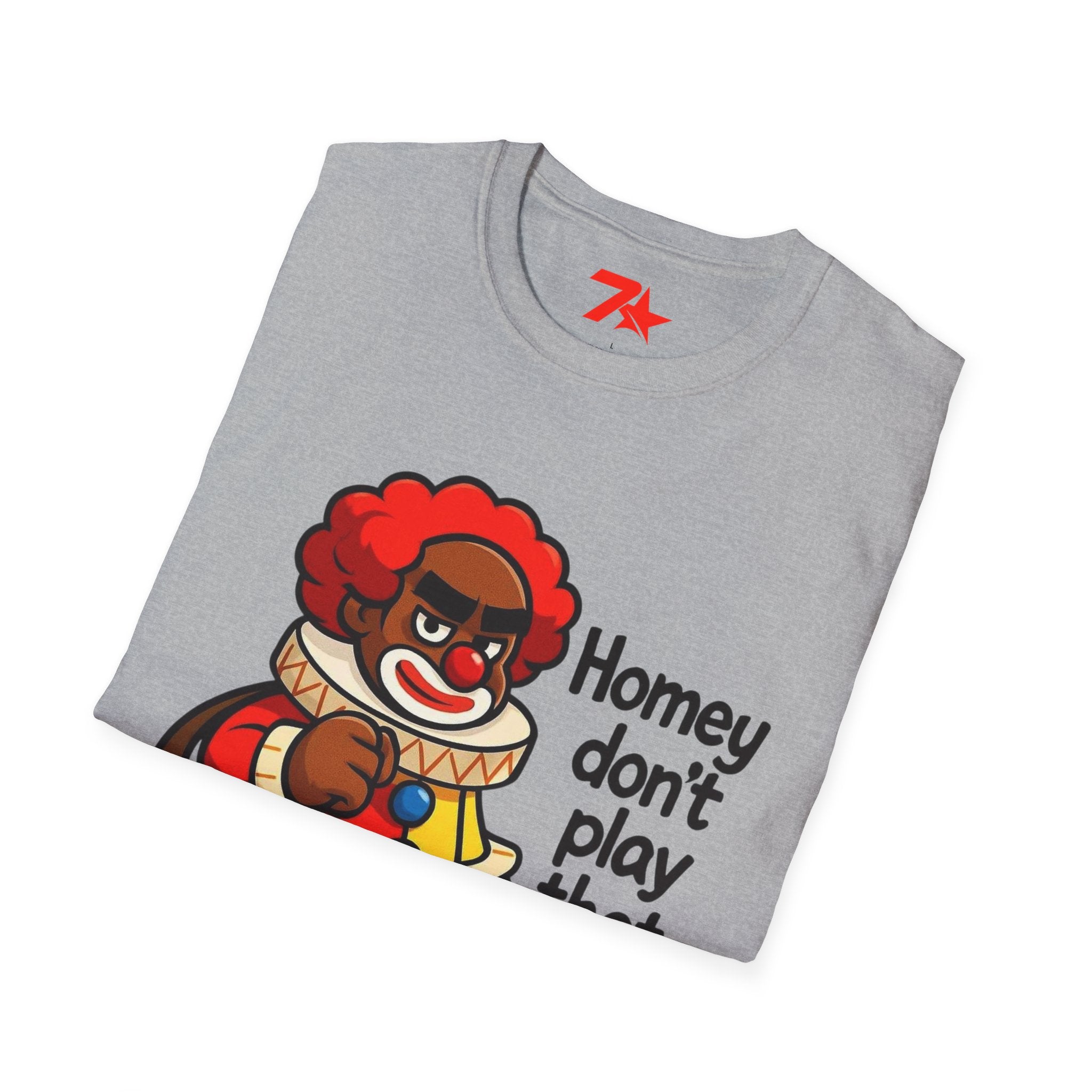 Homey Da Clown Tee, Homey Dont Play Dat. Unisex Softstyle T-Shirt