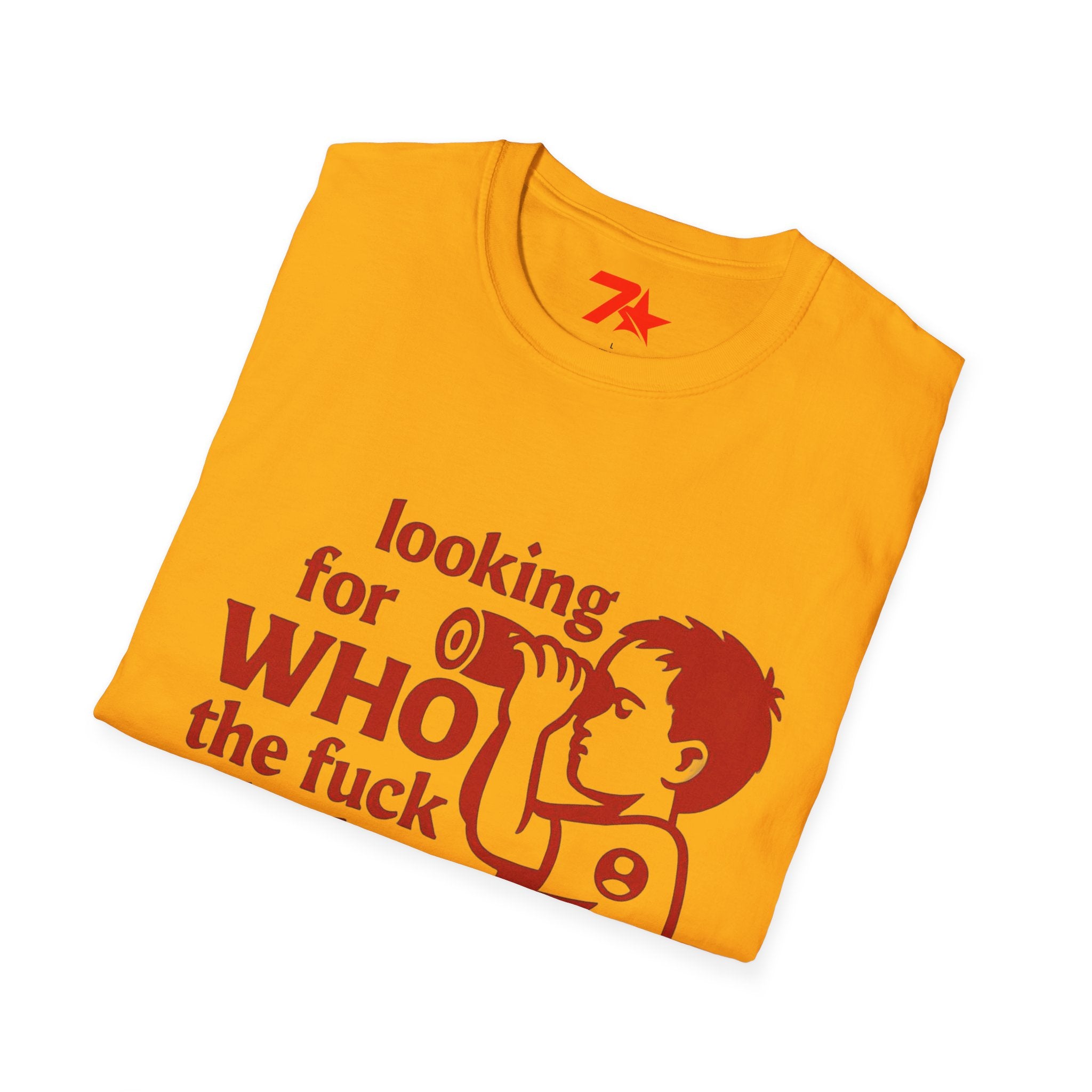 Funny, Looking For Who in the Heck Asked You, TeeUnisex Softstyle T-Shirt