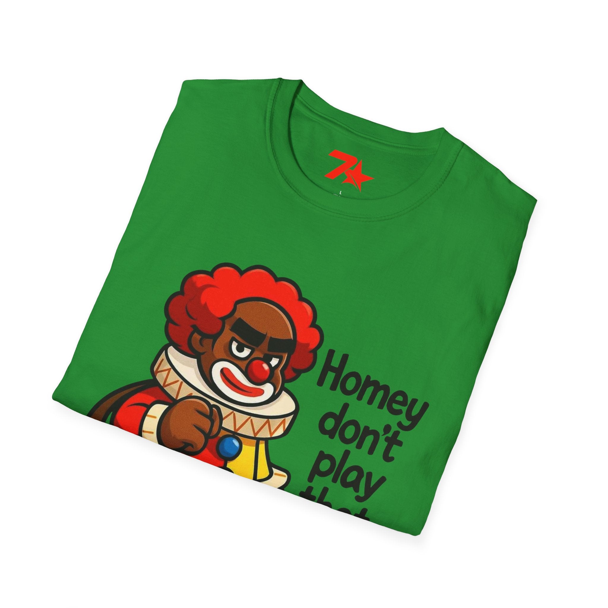 Homey Da Clown Tee, Homey Dont Play Dat. Unisex Softstyle T-Shirt