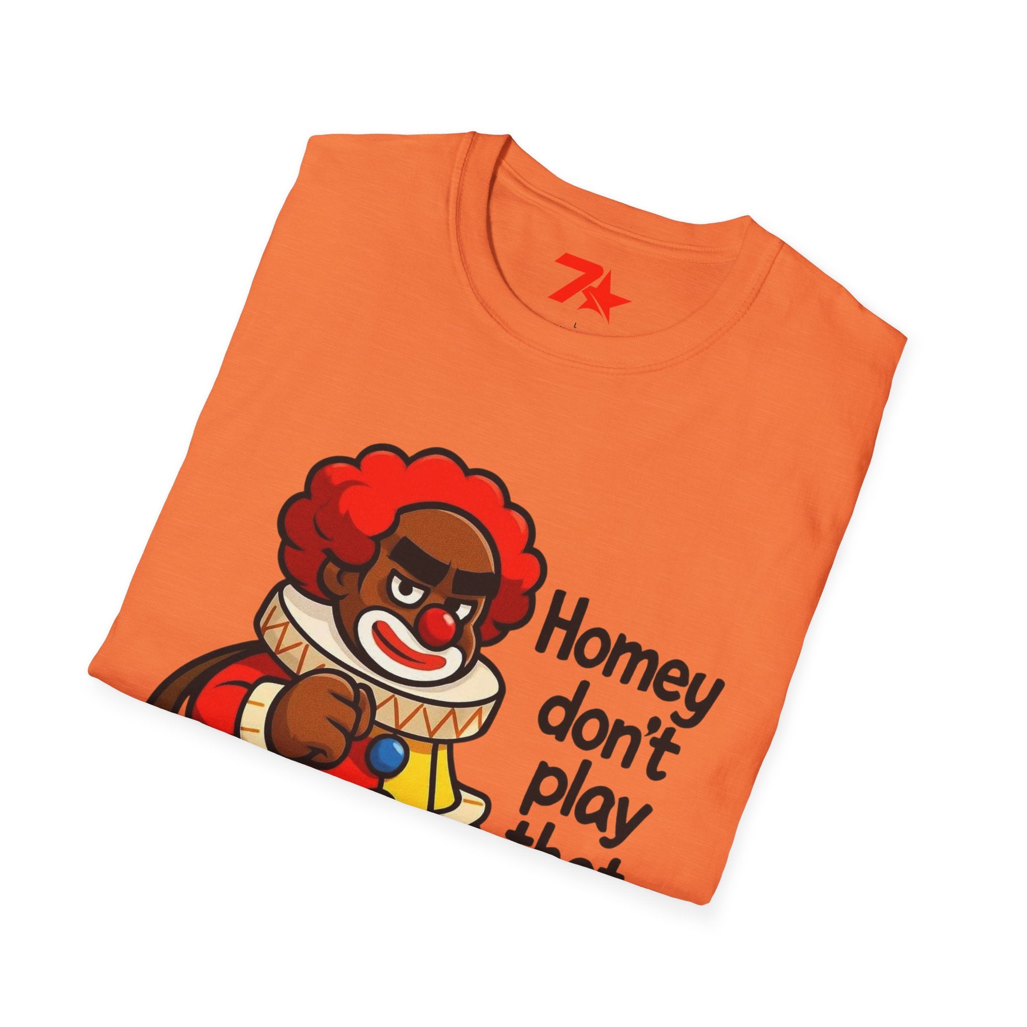 Homey Da Clown Tee, Homey Dont Play Dat. Unisex Softstyle T-Shirt