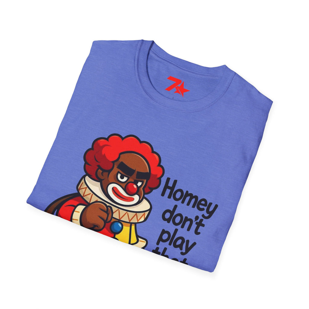 Homey Da Clown Tee, Homey Dont Play Dat. Unisex Softstyle T-Shirt