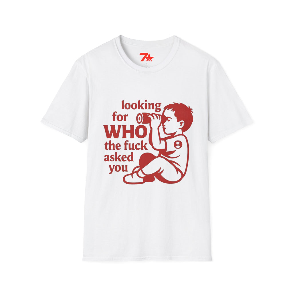 Funny, Looking For Who in the Heck Asked You, TeeUnisex Softstyle T-Shirt