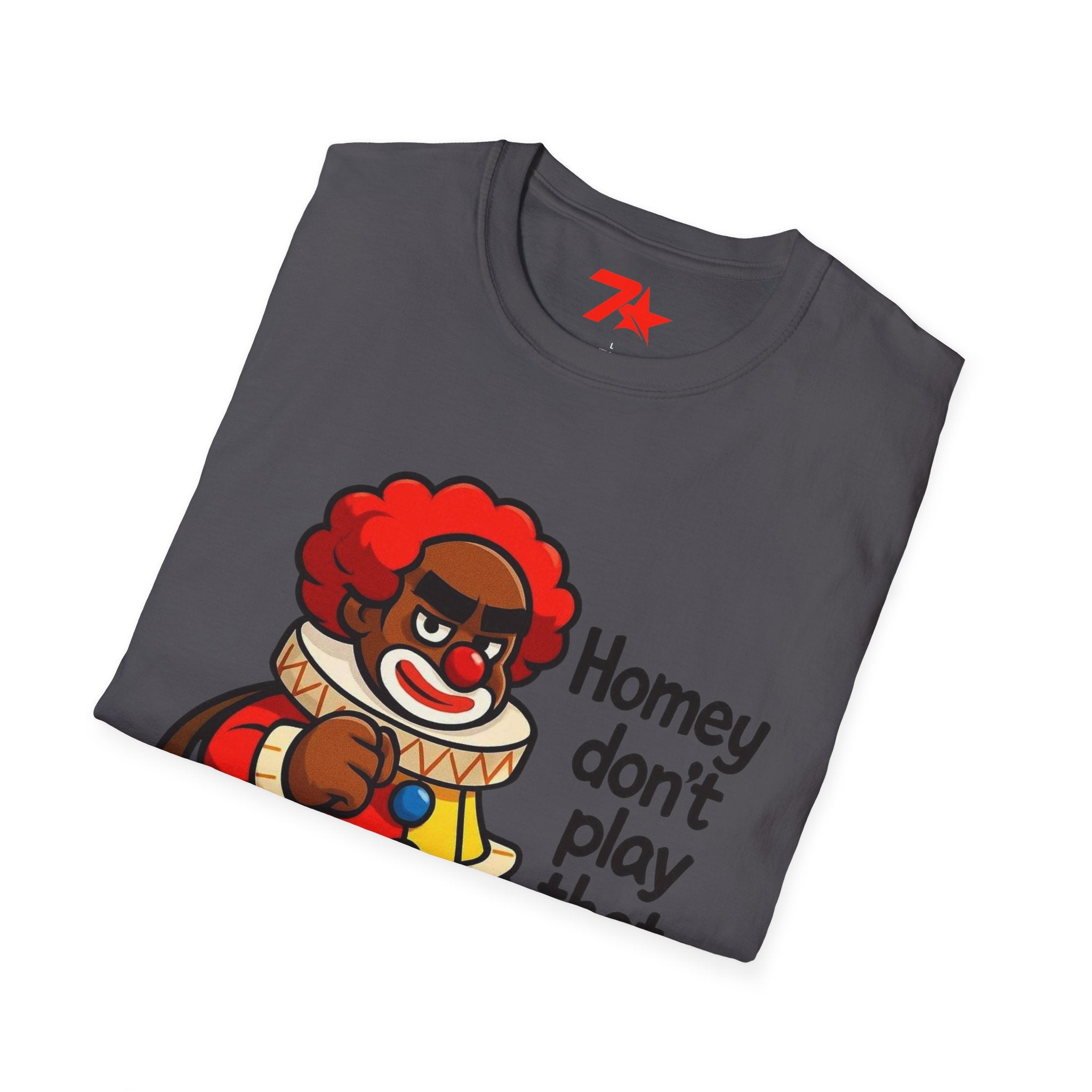 Homey Da Clown Tee, Homey Dont Play Dat. Unisex Softstyle T-Shirt