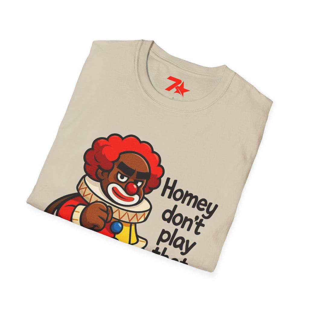 Homey Da Clown Tee, Homey Dont Play Dat. Unisex Softstyle T-Shirt